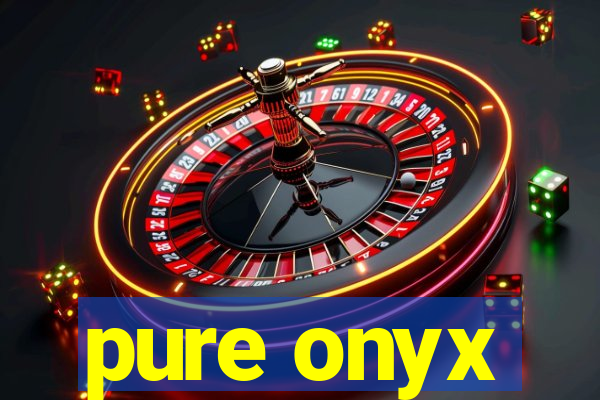 pure onyx